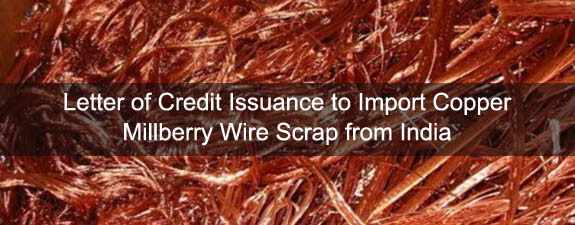 Letter of Credit Issuance to Import Copper Millberry Wire Scrap from India - Bronze Wing Trading